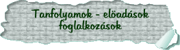 Tanfolyamok - eladsok - foglalkozsok