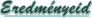 Eredmnyeid